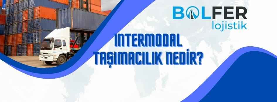 İntermodal Taşımacılık Nedir?